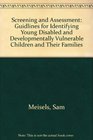 Screening and Assessment Guidlines for Identifying Young Disabled and Developmentally Vulnerable Children and Their Families