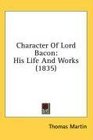 Character Of Lord Bacon His Life And Works