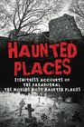 Haunted Places Eyewitness Accounts Of The Paranormal The Worlds Most Haunted Places