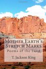 Mother Earth's Stretch Marks Poems of the Land Critters Desert Class Warfare Loss and Memories