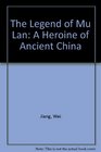 The Legend of Mu Lan A Heroine of Ancient China