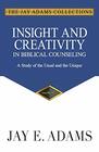 Insight and Creativity in Biblical Counseling A Study of the Usual and the Unique