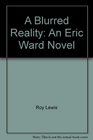 A blurred reality An Eric Ward novel