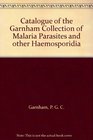 Catalogue of the Garnham Collection of Malaria Parasites and other Haemosporidia