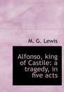 Alfonso king of Castile a tragedy in five acts