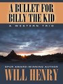 A Bullet for Billy the Kid A Western Trio