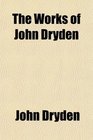 The Works of John Dryden Illustrated With Notes Historical Critical and Explanatory and a Life of the Author