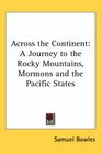 Across the Continent A Journey to the Rocky Mountains Mormons and the Pacific States