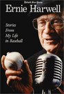 Ernie Harwell  Stories From My Life in Baseball