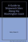 A Guide to Shipwreck Sites Along the Washington Coast