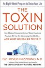 The Toxin Solution How the Hidden Poisons in the Air We Breathe Water We Drink Foods We Eat and Products We Use Are Destroying Our Healthand What We Can Do to Fix It