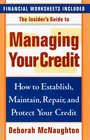 The Insider's Guide to Managing Your Credit How to Establish Maintain Repair and Protect Your Credit