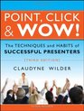 Point Click  Wow The Techniques and Habits of Successful Presenters