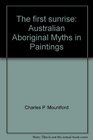 The first sunrise Australian Aboriginal Myths in Paintings