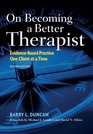 On Becoming a Better Therapist EvidenceBased Practice One Client at a Time