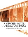 A Newbies Guide to Final Cut Pro X A Beginnings Guide to Video Editing Like a Pro