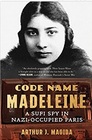Code Name Madeleine A Sufi Spy in NaziOccupied Paris
