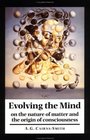 Evolving the Mind  On the Nature of Matter and the Origin of Consciousness