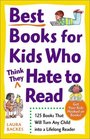 Best Books for Kids Who 'Think They' Hate to Read 125 Books That Will Turn Any Child into a Lifelong Reader