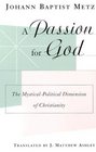 A Passion for God The MysticalPolitical Dimension of Christianity