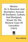 Marina Or A Historical And Descriptive Account Of Southport Lytham And Blackpool Situate On The Western Coast Of Lancashire