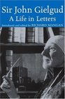 Sir John Gielgud  A Life in Letters