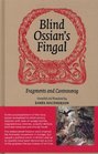 Blind Ossian's Fingal Fragments and Controversy Compiled and Translated by James MacPherson