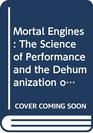Mortal Engines The Science of Performance and the Dehumanization of Sport