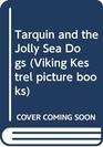 Tarquin and the Jolly Sea Dogs