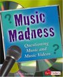 Music Madness Questioning Music and Music Videos