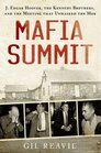 Mafia Summit J Edgar Hoover the Kennedy Brothers and the Meeting that Unmasked the Mob