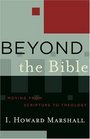 Beyond the Bible Moving from Scripture to Theology
