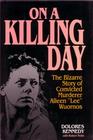On a Killing Day the Bizarre story of Convicted Murderer Aileen Lee Wuornos