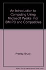 An Introduction to Computing Using Microsoft Works For IBM PC and Compatibles