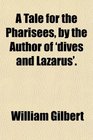 A Tale for the Pharisees by the Author of 'dives and Lazarus'