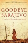 Goodbye Sarajevo A True Story of Courage Love and Survival Atka Reid  Hana Schofield