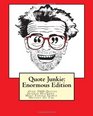 Quote Junkie  Enormous Edition Over 3000 Quotes From Several Hundred Of The Most Famous People In The History Of The World