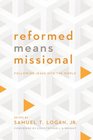Reformed Means Missional Following Jesus Into the World