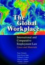 The Global Workplace International and Comparative Employment Law  Cases and Materials