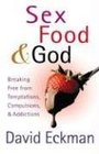 Sex Food and God Breaking Free from Temptations Compulsions and Addictions