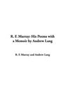 R F Murray His Poems With a Memoir by Andrew Lang