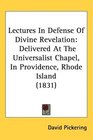 Lectures In Defense Of Divine Revelation Delivered At The Universalist Chapel In Providence Rhode Island