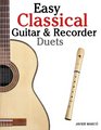 Easy Classical Guitar & Recorder Duets: Featuring music of Bach, Mozart, Beethoven, Wagner and others. For Classical Guitar and Soprano Recorder. In Standard Notation and Tablature.