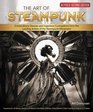 The Art of Steampunk 2nd Edition Extraordinary Devices and Ingenious Contraptions from the Leading Artists of the Steampunk Movement
