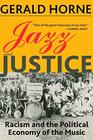 Jazz and Justice Racism and the Political Economy of the Music