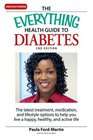 The Everything Health Guide to Diabetes The latest treatment medication and lifestyle options to help you live a happy healthy and active life