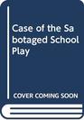 The Case of the Sabotaged School Play A Sam and Dave Mystery Story