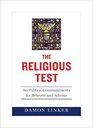 The Religious Test Six Political Commandments for Believers and Atheists