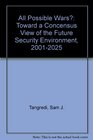 All Possible Wars Toward a Concensus View of the Future Security Environment 20012025