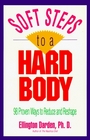 Soft Steps to a Hard Body/98 Proven Ways to Reduce and Reshape